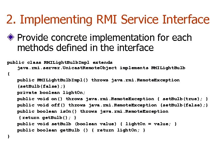 2. Implementing RMI Service Interface Provide concrete implementation for each methods defined in the