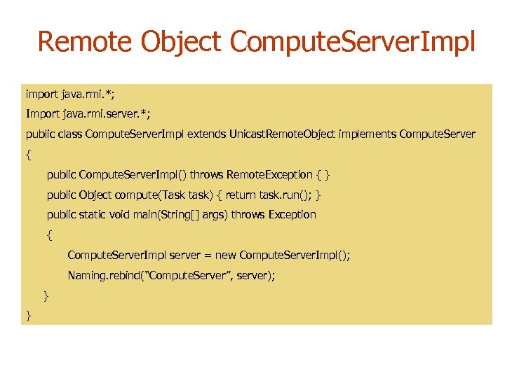 Remote Object Compute. Server. Impl import java. rmi. *; Import java. rmi. server. *;