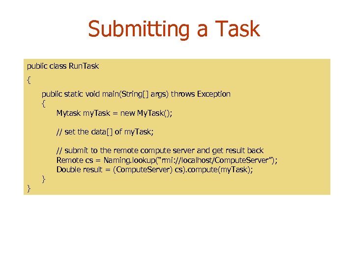 Submitting a Task public class Run. Task { public static void main(String[] args) throws