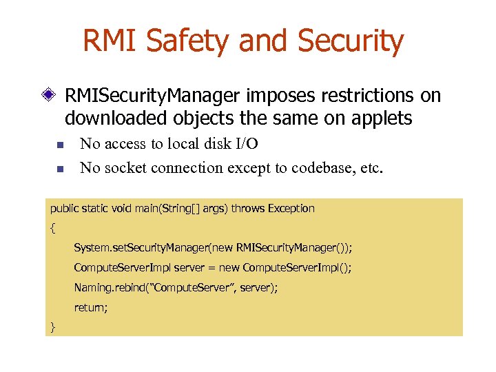 RMI Safety and Security RMISecurity. Manager imposes restrictions on downloaded objects the same on