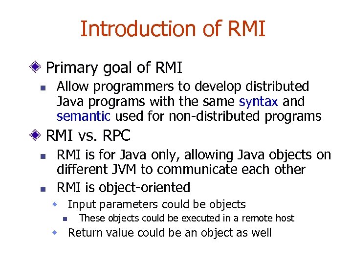 Introduction of RMI Primary goal of RMI n Allow programmers to develop distributed Java