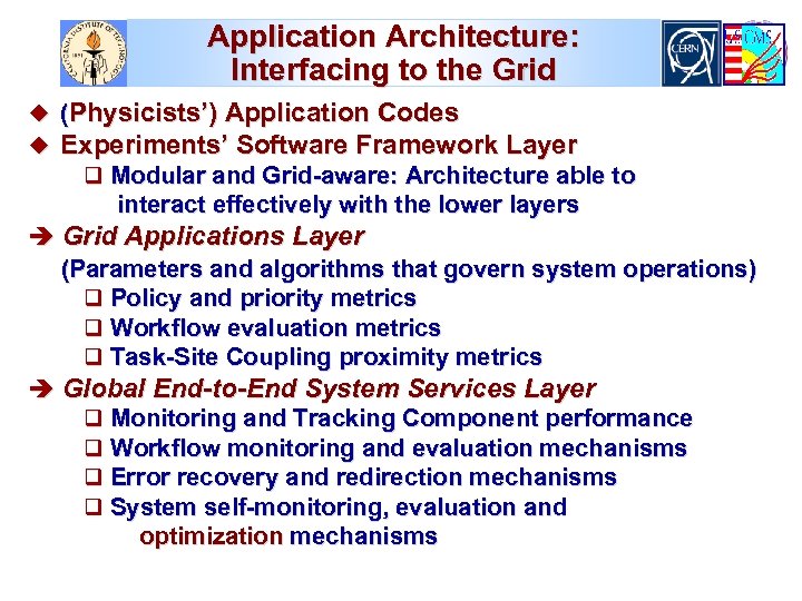 Application Architecture: Interfacing to the Grid u (Physicists’) Application Codes u Experiments’ Software Framework
