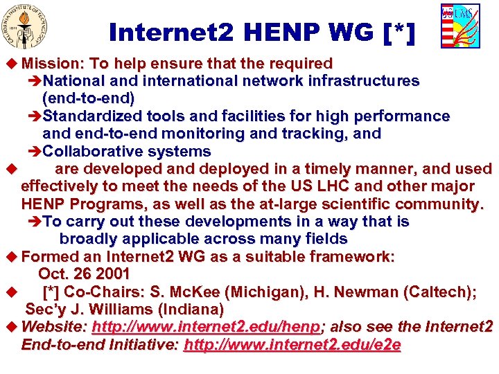 Internet 2 HENP WG [*] u Mission: To help ensure that the required èNational