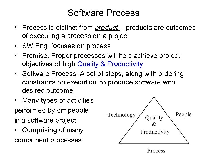 Software Process • Process is distinct from product – products are outcomes of executing