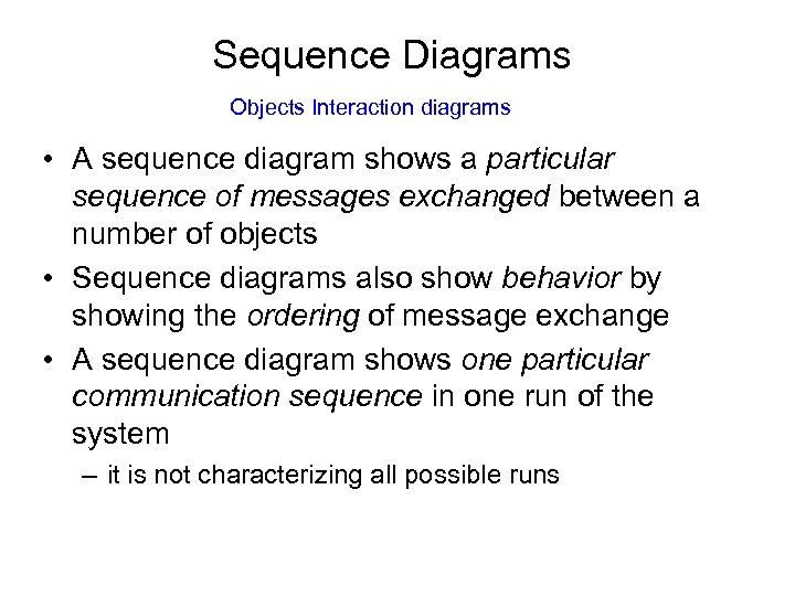 Sequence Diagrams Objects Interaction diagrams • A sequence diagram shows a particular sequence of