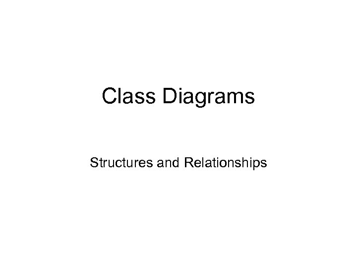 Class Diagrams Structures and Relationships 