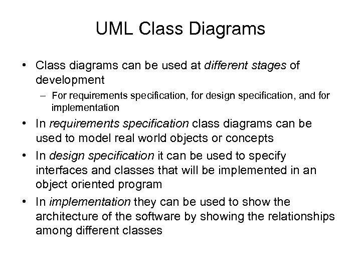 UML Class Diagrams • Class diagrams can be used at different stages of development