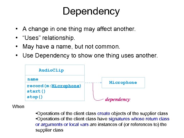 Dependency • • A change in one thing may affect another. “Uses” relationship. May