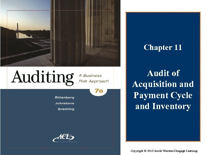 Chapter 11 Audit of Acquisition and Payment Cycle and Inventory Copyright © 2010 South-Western/Cengage