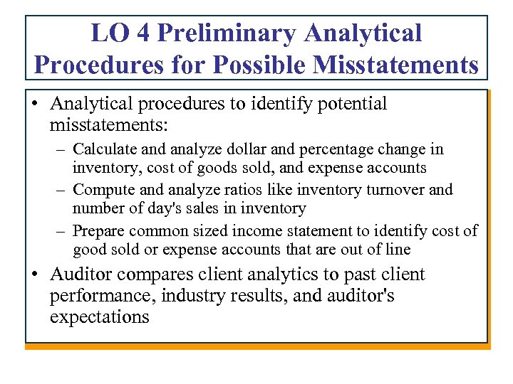 LO 4 Preliminary Analytical Procedures for Possible Misstatements • Analytical procedures to identify potential