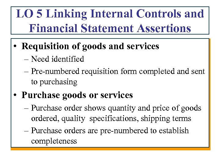 LO 5 Linking Internal Controls and Financial Statement Assertions • Requisition of goods and