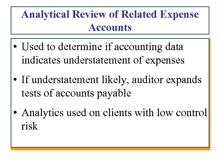 Analytical Review of Related Expense Accounts • Used to determine if accounting data indicates