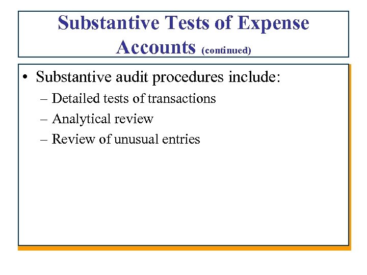 Substantive Tests of Expense Accounts (continued) • Substantive audit procedures include: – Detailed tests