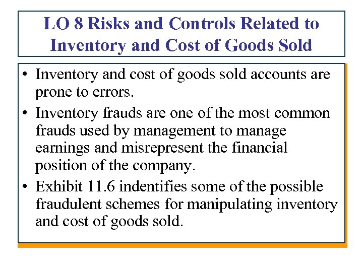 LO 8 Risks and Controls Related to Inventory and Cost of Goods Sold •