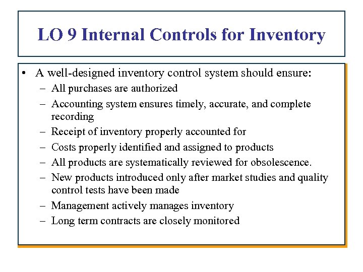 LO 9 Internal Controls for Inventory • A well-designed inventory control system should ensure: