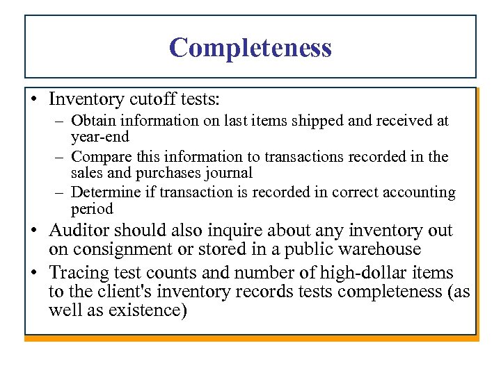 Completeness • Inventory cutoff tests: – Obtain information on last items shipped and received