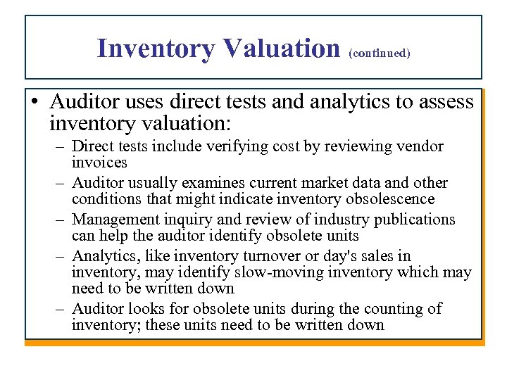 Inventory Valuation (continued) • Auditor uses direct tests and analytics to assess inventory valuation: