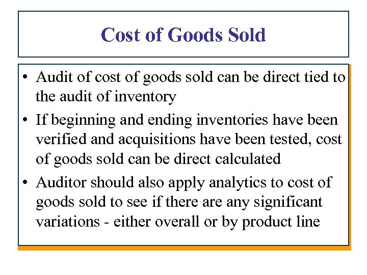 Cost of Goods Sold • Audit of cost of goods sold can be direct