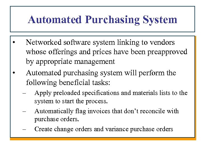 Automated Purchasing System • • Networked software system linking to vendors whose offerings and