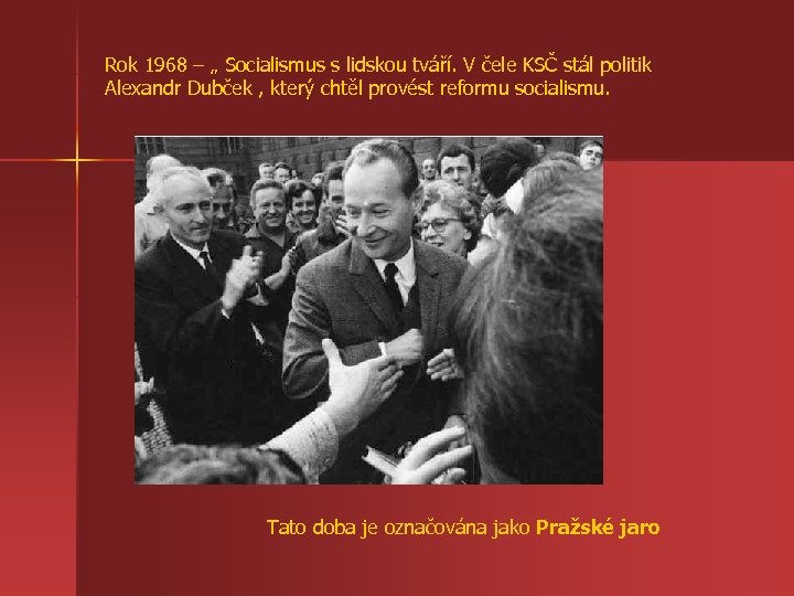 Rok 1968 – „ Socialismus s lidskou tváří. V čele KSČ stál politik Alexandr