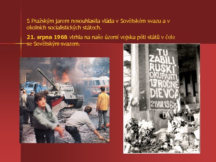 S Pražským jarem nesouhlasila vláda v Sovětském svazu a v okolních socialistických státech. 21.