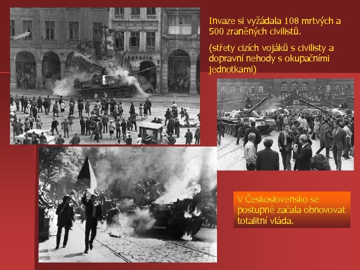 Invaze si vyžádala 108 mrtvých a 500 zraněných civilistů. (střety cizích vojáků s civilisty