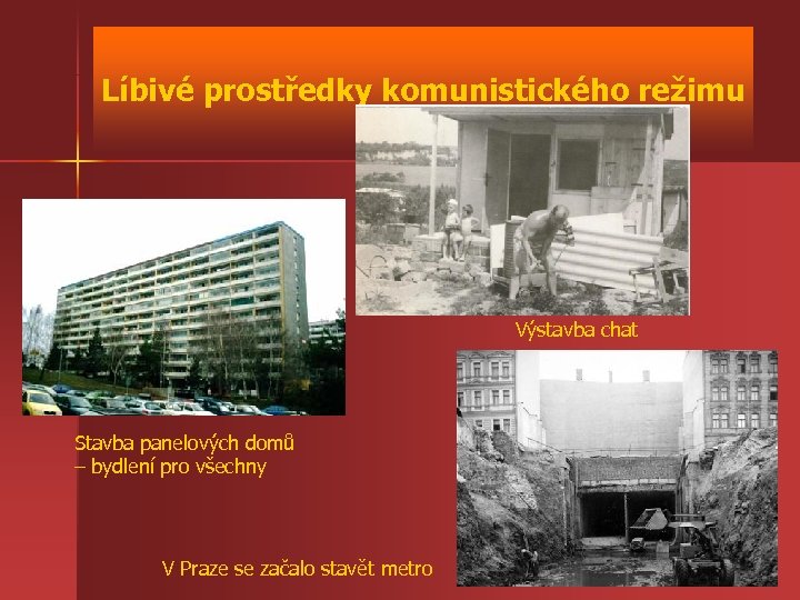 Líbivé prostředky komunistického režimu Výstavba chat Stavba panelových domů – bydlení pro všechny V