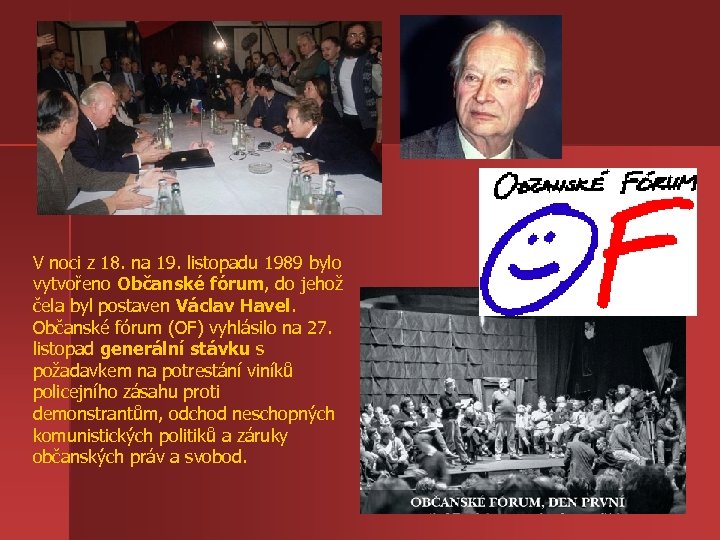 V noci z 18. na 19. listopadu 1989 bylo vytvořeno Občanské fórum, do jehož
