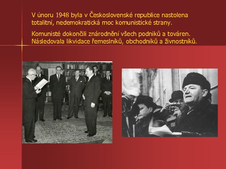 V únoru 1948 byla v Československé republice nastolena totalitní, nedemokratická moc komunistické strany. Komunisté