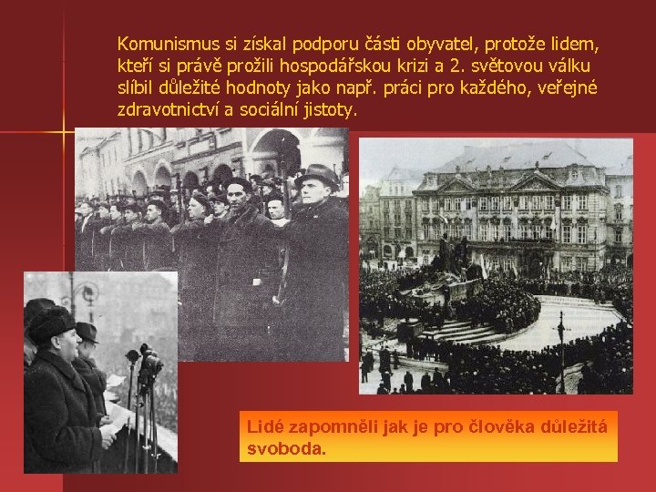 Komunismus si získal podporu části obyvatel, protože lidem, kteří si právě prožili hospodářskou krizi