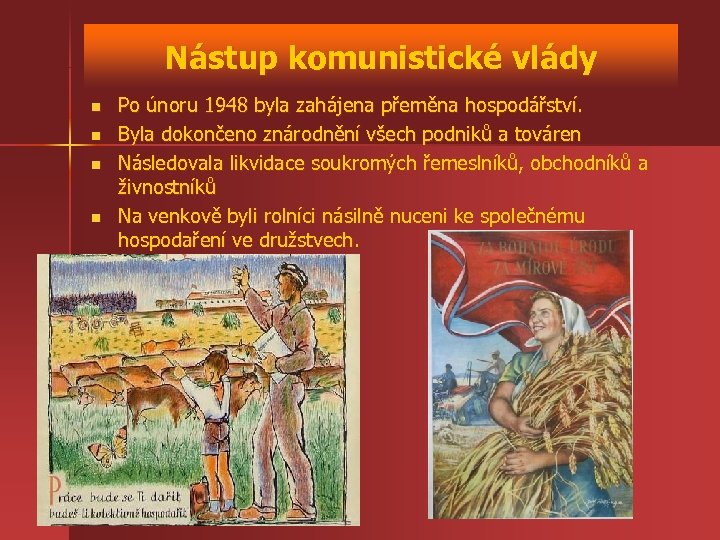 Nástup komunistické vlády n n Po únoru 1948 byla zahájena přeměna hospodářství. Byla dokončeno