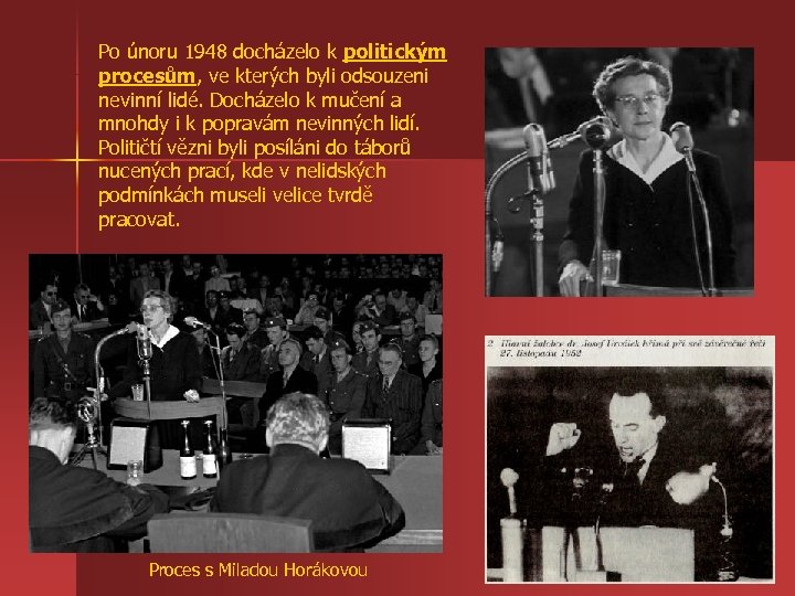 Po únoru 1948 docházelo k politickým procesům, ve kterých byli odsouzeni nevinní lidé. Docházelo