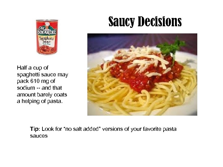 Saucy Decisions Half a cup of spaghetti sauce may pack 610 mg of sodium