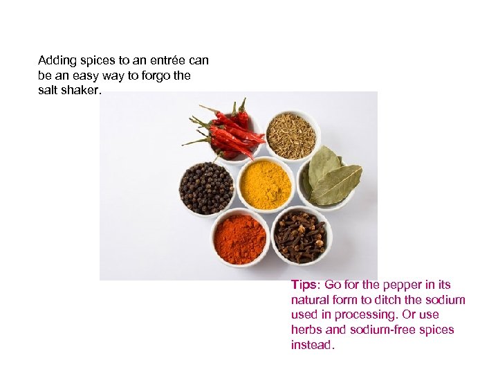Adding spices to an entrée can be an easy way to forgo the salt