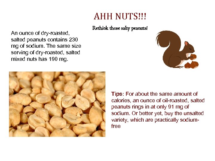 AHH NUTS!!! An ounce of dry-roasted, salted peanuts contains 230 mg of sodium. The