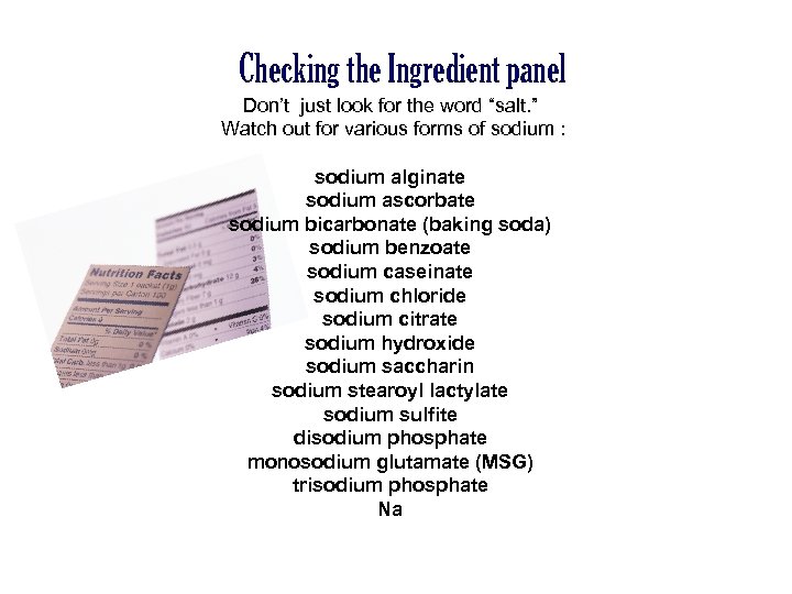 Checking the Ingredient panel Don’t just look for the word “salt. ” Watch out