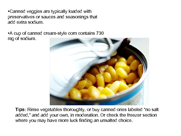  • Canned veggies are typically loaded with preservatives or sauces and seasonings that