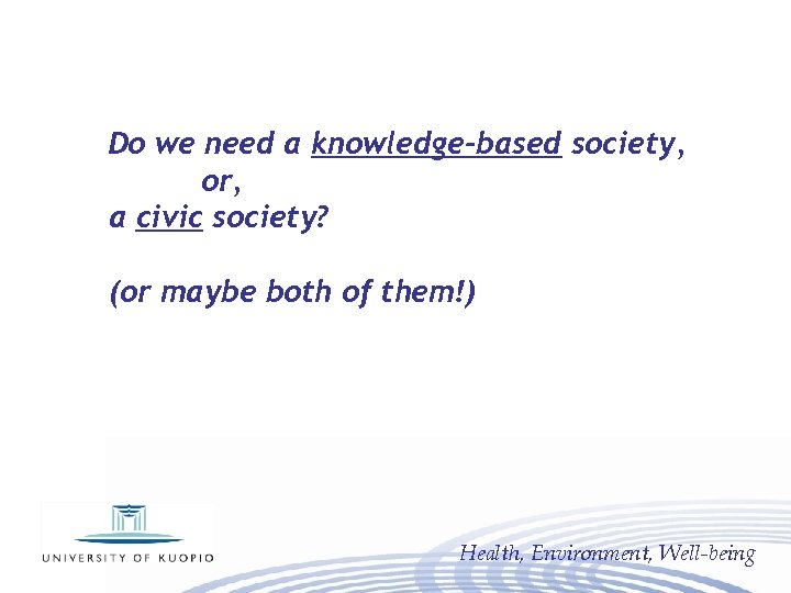 Do we need a knowledge-based society, or, a civic society? (or maybe both of