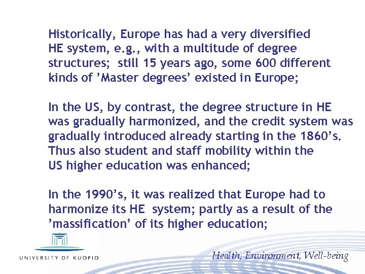 Historically, Europe has had a very diversified HE system, e. g. , with a