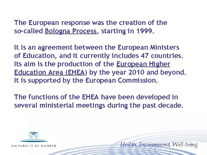 The European response was the creation of the so-called Bologna Process, starting in 1999.