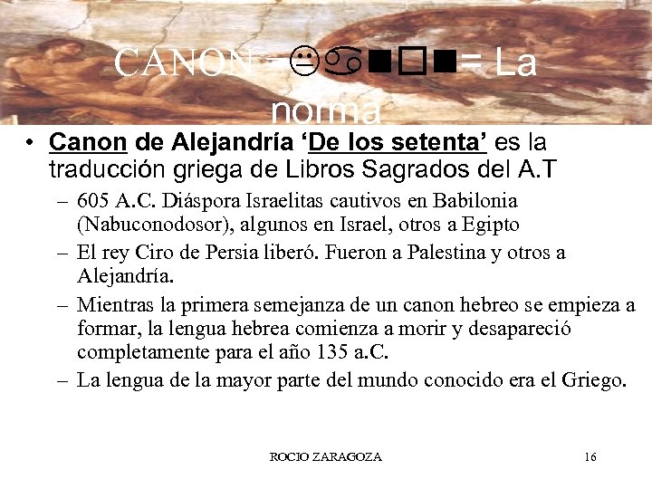 CANON =Kanon= La norma • Canon de Alejandría ‘De los setenta’ es la traducción