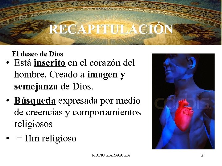 RECAPITULACIÓN El deseo de Dios • Está inscrito en el corazón del hombre, Creado