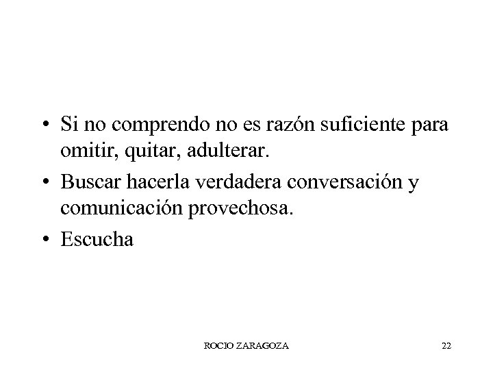  • Si no comprendo no es razón suficiente para omitir, quitar, adulterar. •