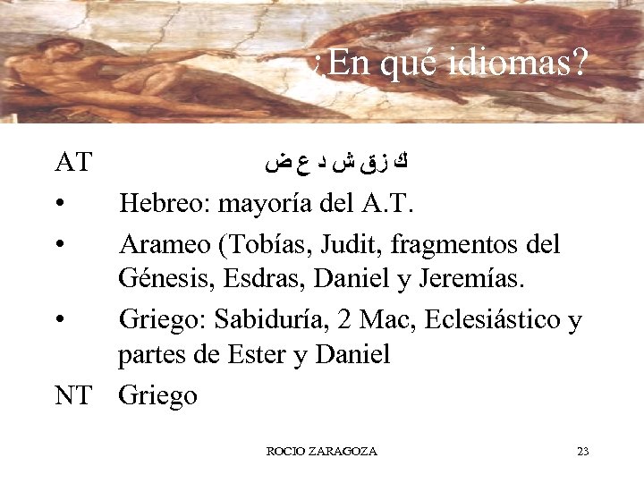 ¿En qué idiomas? AT ﻙ ﺯﻕ ﺵ ﺩ ﻉ ﺽ • Hebreo: mayoría del
