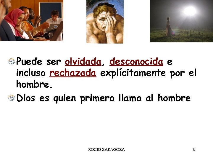Puede ser olvidada, desconocida e incluso rechazada explícitamente por el hombre. Dios es quien