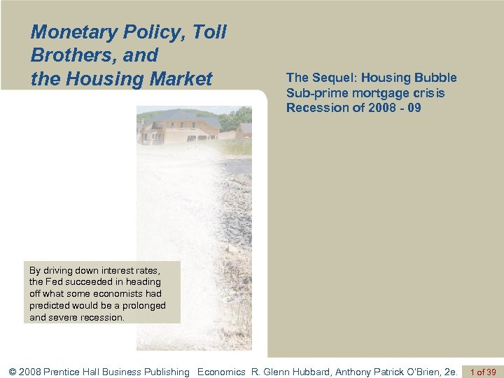 Monetary Policy, Toll Brothers, and the Housing Market The Sequel: Housing Bubble Sub-prime mortgage