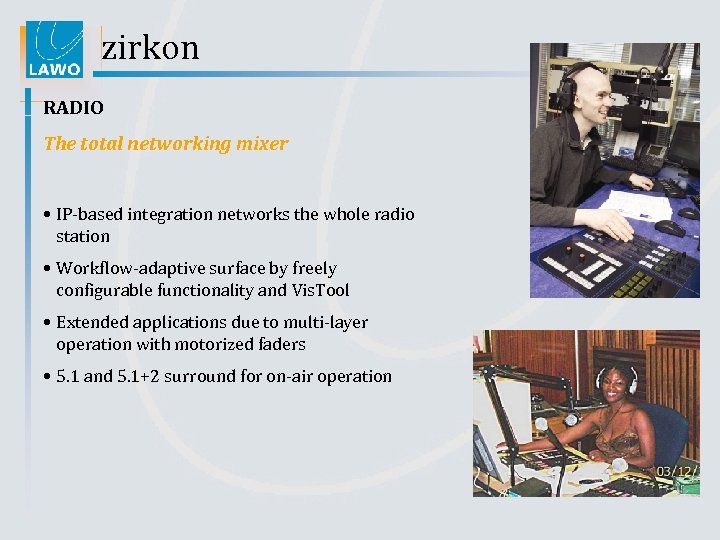 zirkon RADIO The total networking mixer • IP-based integration networks the whole radio station