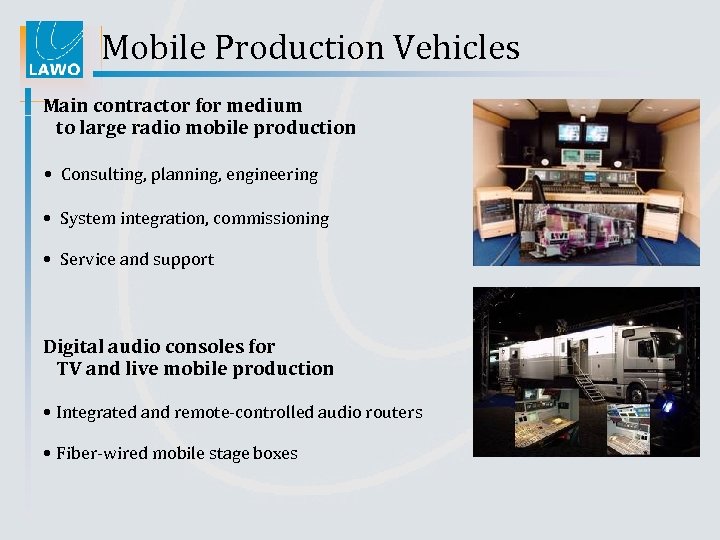 Mobile Production Vehicles Main contractor for medium to large radio mobile production • Consulting,