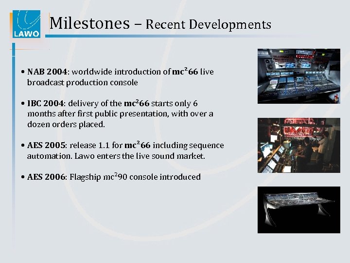 Milestones – Recent Developments • NAB 2004: worldwide introduction of mc² 66 live broadcast