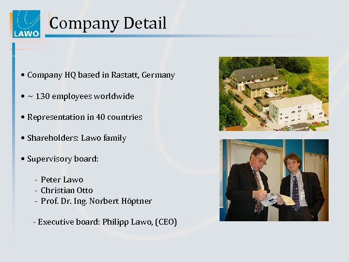 Company Detail • Company HQ based in Rastatt, Germany • ~ 130 employees worldwide